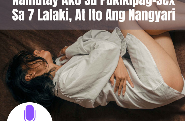 Namatay Ako Sa Pakikipag-Sex Sa 7 Lalaki, At Ito Ang Nangyari