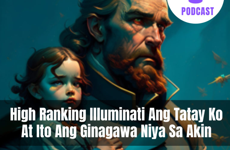 High Ranking Illuminati Ang Tatay Ko At Ito Ang Ginagawa Niya Sa Akin