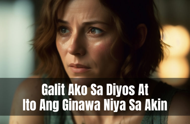 Galit Ako Sa Diyos At Ito Ang Ginawa Niya Sa Akin