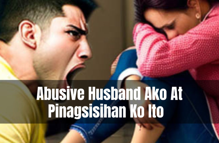 Abusive Husband Ako At Pinagsisihan Ko Ito